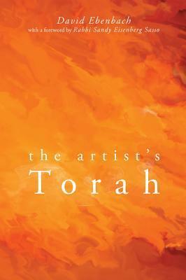 The Artist's Torah by Sandy Eisenberg Sasso, David Ebenbach