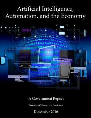 Artificial Intelligence, Automation, and the Economy: A Government Report by Executive Office of the President