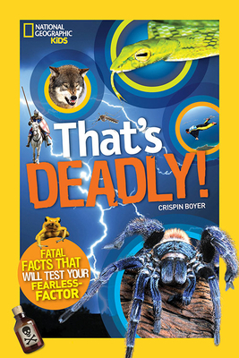 That's Deadly!: Fatal Facts That Will Test Your Fearless Factor by Crispin Boyer