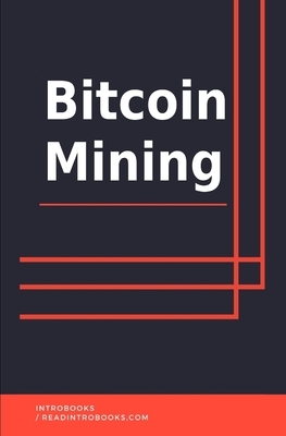 Bitcoin Mining by Introbooks