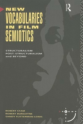 New Vocabularies in Film Semiotics by Robert Burgoyne, Sandy Flitterman-Lewis, Robert Stam