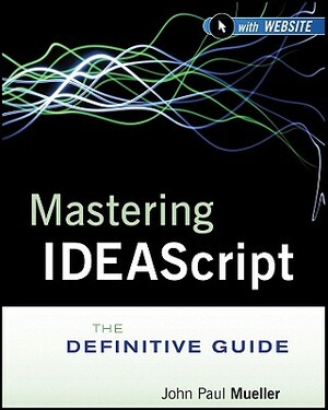 Mastering Ideascript, with Website: The Definitive Guide by Idea, John Paul Mueller