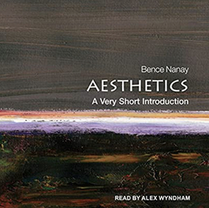 Aesthetics: A Very Short Introduction by Bence Nanay