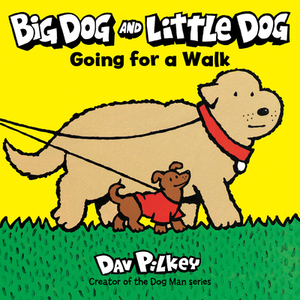 Big Dog and Little Dog Going for a Walk by Dav Pilkey