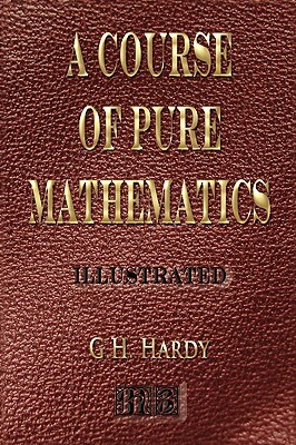 A Course Of Pure Mathematics - Illustrated by G. H. Hardy