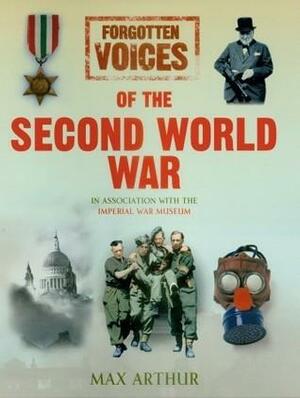 Forgotten Voices of the Second World War by Max Arthur