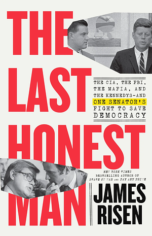 The Last Honest Man: The CIA, the FBI, the Mafia, and the Kennedys—and One Senator's Fight to Save Democracy by Thomas Risen, Thomas Risen