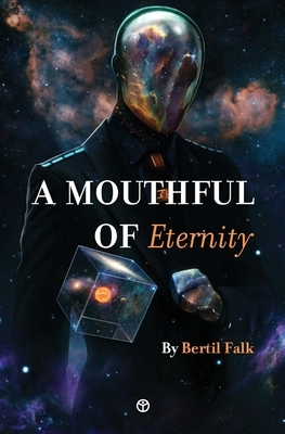 A Mouthful of Eternity: 20 Tales of Wonder and Mystery by Bertil Falk