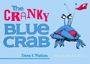 The Cranky Blue Crab: A Tale in Verse by Dawn L. Watkins