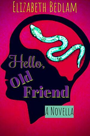 Hello, Old Friend by Elizabeth Bedlam