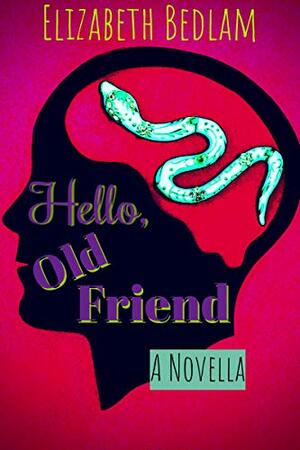 Hello, Old Friend by Elizabeth Bedlam