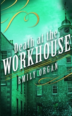 Death at the Workhouse by Emily Organ