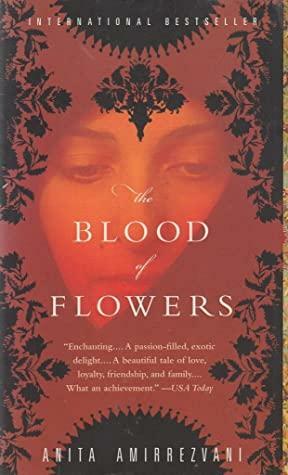 The Blood of Flowers: A Novel by Anita Amirrezvani