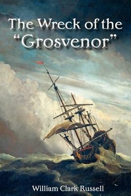 The Wreck of the Grosvenor by William Clark Russell