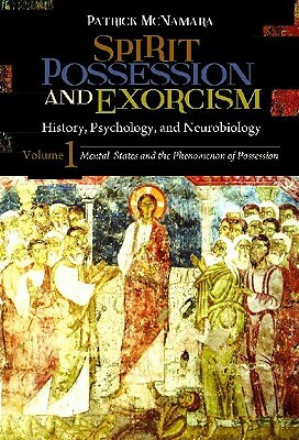 Spirit Possession and Exorcism 2 Volume Set: History, Psychology, and Neurobiology by Patrick McNamara