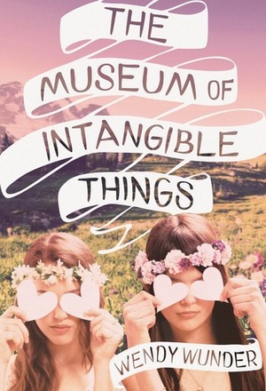 The Museum of Intangible Things by Wendy Wunder