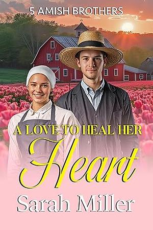 A Love to Heal Her Heart by Sarah Miller