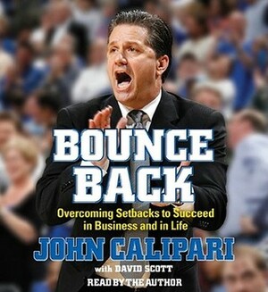 Bounce Back: Overcoming Setbacks to Succeed in Business and in Life by John Calipari