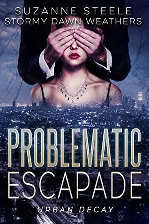 Problematic Escapade by Suzanne Steele, Stormy Dawn Weathers