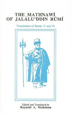 The Mathnawi of Jalalu'ddin Rumi, Volume VI by Reynold a. Nicholson, Rumi