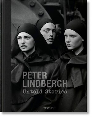 Peter Lindbergh. Untold Stories by Peter Lindbergh, Felix Kramer, Wim Wenders