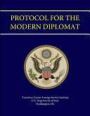 Protocol For the Modern Diplomat by U. S. Department of State