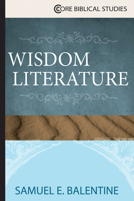 Wisdom Literature by Samuel E. Balentine