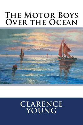 The Motor Boys Over the Ocean by Clarence Young