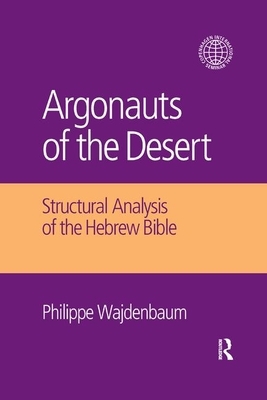 Argonauts of the Desert: Structural Analysis of the Hebrew Bible by Philippe Wajdenbaum