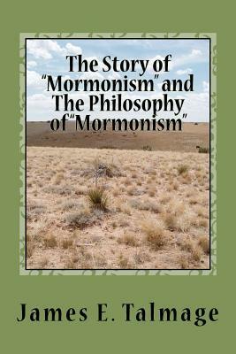 The Story of "Mormonism" and The Philosophy of "Mormonism" by James E. Talmage