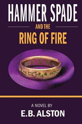 Hammer Spade and the Ring of Fire by E. B. Alston