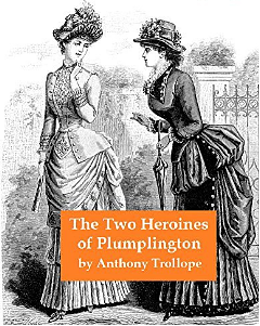 The Two Heroines of Plumplington by Anthony Trollope