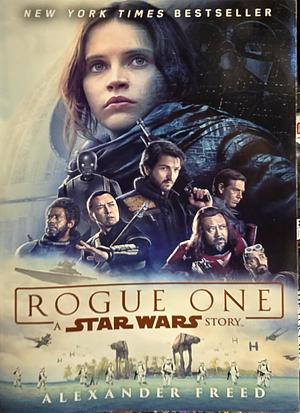 Rogue One: A Star Wars Story by Alexander Freed