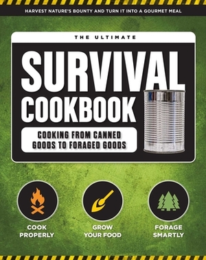 The Ultimate Survival Cookbook: 200+ Easy Meal-Prep Strategies for Making: Hearty, Nutritious & Delicious Meals During Tough Times Self Sufficiency Su by Weldon Owen