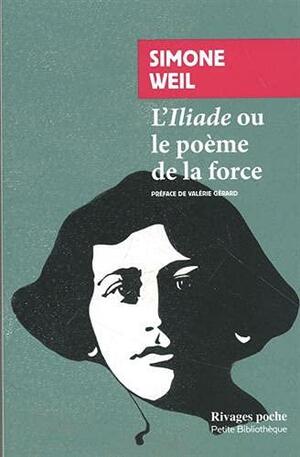 L'Iliade ou le poème de la force by Simone Weil