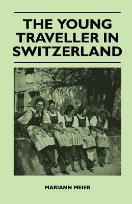The Young Traveller in Switzerland by Mariann Meier