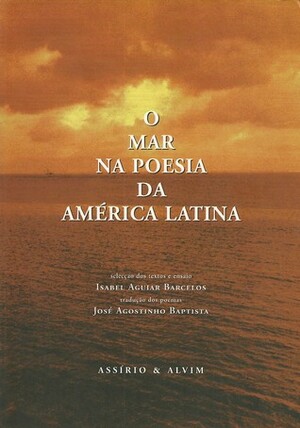 O Mar na Poesia da América Latina by José Agostinho Baptista, Isabel Aguiar Barcelos