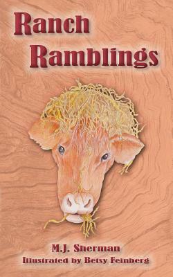 Ranch Ramblings: Seven years of adventure on a windswept ranch in northeastern Oklahoma. by M. J. Sherman