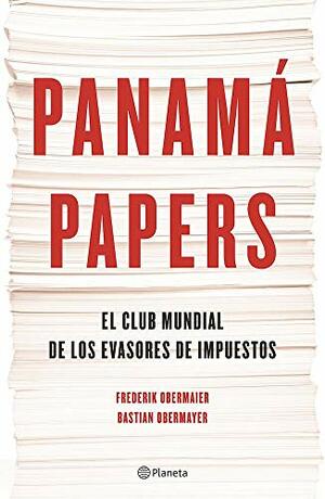 Panamá Papers: El Club Mundial de los Evasores de Impuestos by Bastian Obermayer, Frederik Obermaier