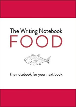 The Writing Notebook: Food: The Notebook for Your Next Book by Shaun Levin