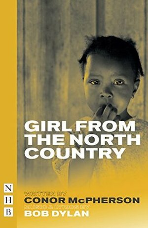 Girl from the North Country (NHB Modern Plays) by Conor McPherson, Bob Dylan