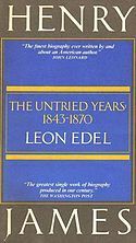 Henry James: The Untried Years: 1843-1870 by Leon Edel