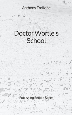 Doctor Wortle's School - Publishing People Series by Anthony Trollope