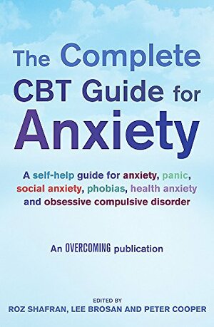 The Complete CBT Guide for Anxiety by Lee Brosan, Peter J. Cooper, Roz Shafran