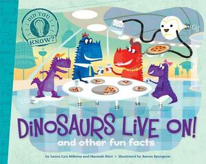 Dinosaurs Live On!: And Other Fun Facts by Laura Lyn Disiena, Hannah Eliot