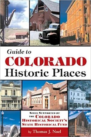 Guide to Colorado Historic Places by Thomas J. Noel