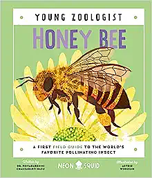 Honey Bee (Young Zoologist): A First Field Guide to the World's Favorite Pollinating Insect by Neon Squid, Priyadarshini Chakrabarti Basu