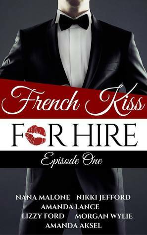 French Kiss For Hire by Amanda Lance, Nana Malone, Nikki Jefford, Amanda Askel, Lizzy Ford, Morgan Wylie