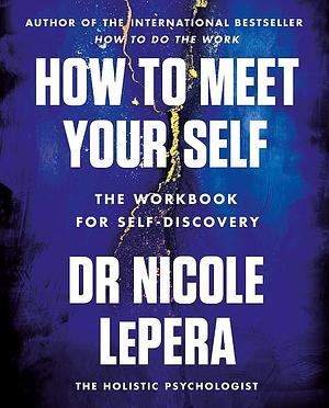 How to Meet Your Self: the million-copy bestselling author by Nicole LePera, Nicole LePera