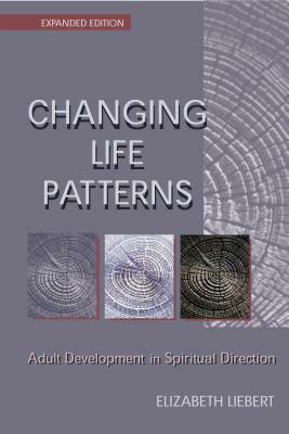 Changing Life Patterns: Adult Development in Spiritual Direction by Elizabeth Liebert